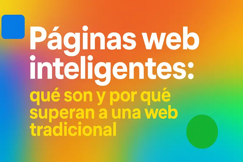 Páginas web inteligentes: qué son y por qué superan a una web tradicional
